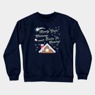 Ready Your Chimney Santa Is Coming Crewneck Sweatshirt